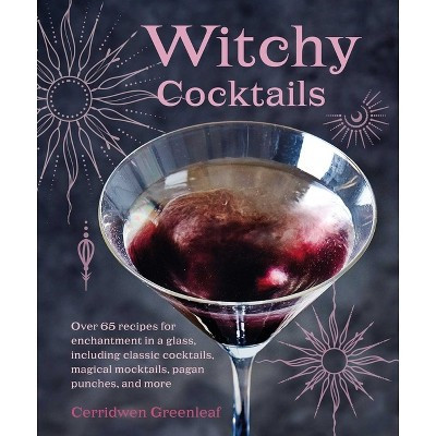 Witchy Cocktails - by  Cerridwen Greenleaf (Hardcover) | Target