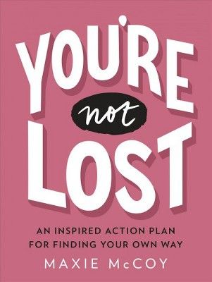 You're Not Lost : An Inspired Action Plan for Finding Your Own Way - by Maxie Mccoy (Paperback) | Target