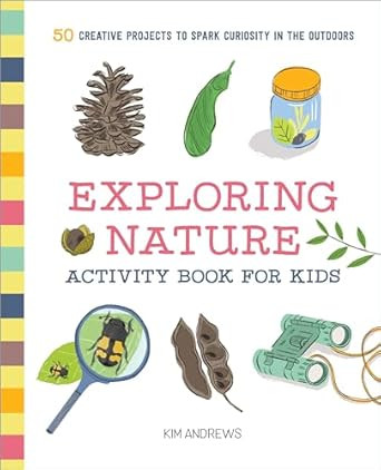 Exploring Nature Activity Book for Kids: 50 Creative Projects to Spark Curiosity in the Outdoors ... | Amazon (US)