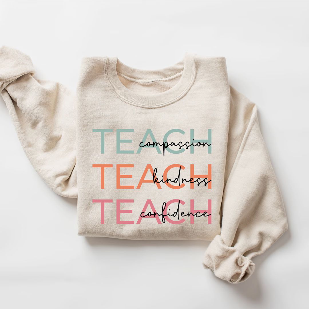 Cute Teach Sweatshirt, Compassion Kindness Confidence Teacher Sweatshirt, Teacher Appreciation Gi... | Etsy (US)