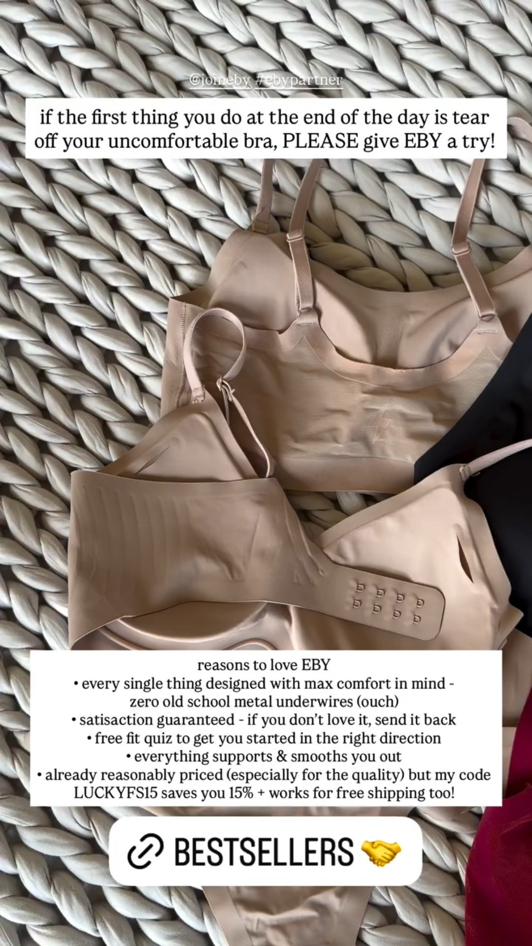 @joineby #ebypartner if the first thing you do at the end of the day is tear off your uncomfortable bra, PLEASE give EBY a try!  reasons to love EBY
• every single thing designed with max comfort in mind - 
zero old school metal underwires (ouch) 
• satisaction guaranteed - if you don’t love it, send it back 
• free fit quiz to get you started in the right direction 
• everything supports & smooths you out 
• already reasonably priced (especially for the quality) but my code LUCKYFS15 saves you 15% + works for free shipping too!

#LTKdayinmylife #LTKootd #LTKgrwm