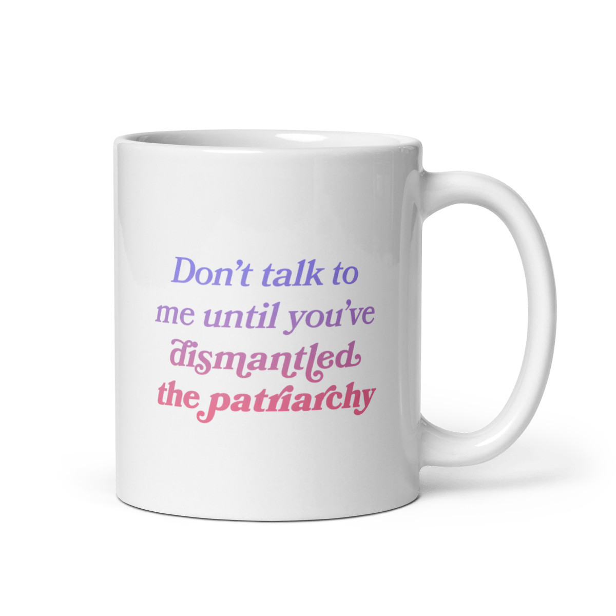 Don't talk to me until you've dismantled the patriarchy Mug | Polychrome Goods