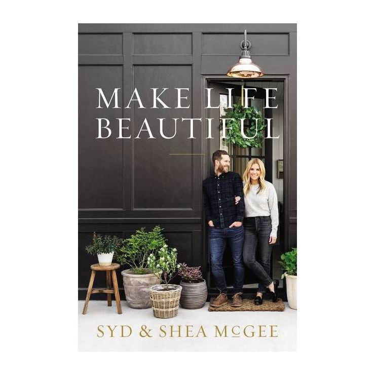 Make Life Beautiful - by Syd and Shea McGee (Hardcover) | Target