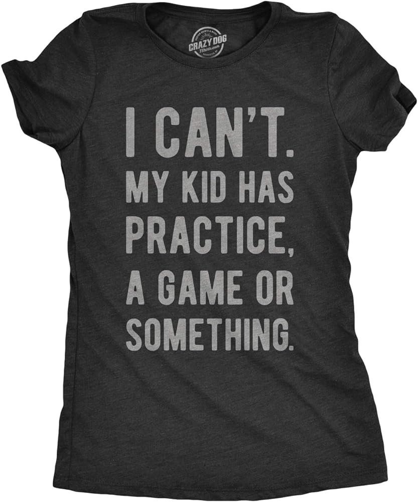 Crazy Dog Womens Funny T Shirt I Cant My Kid Has Practice A Game Or Something Mothers Day Tee | Amazon (US)