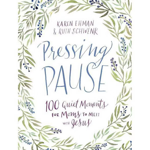 Pressing Pause - by  Karen Ehman & Ruth Schwenk (Hardcover) | Target