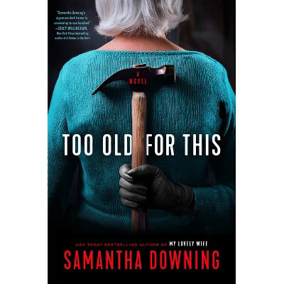 Too Old for This - by  Samantha Downing (Hardcover) | Target