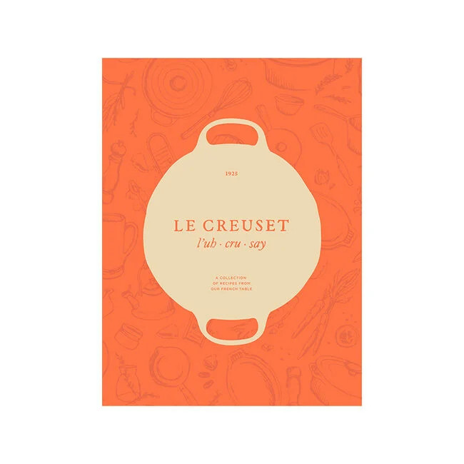 Le Creuset Cookbook: A Collection of Recipes From Our French Table | Le Creuset