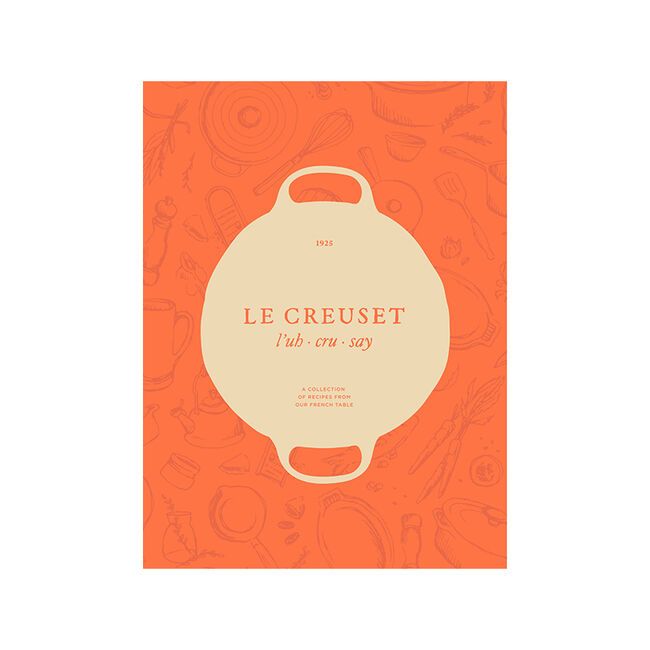 Le Creuset Cookbook: A Collection of Recipes From Our French Table | Le Creuset