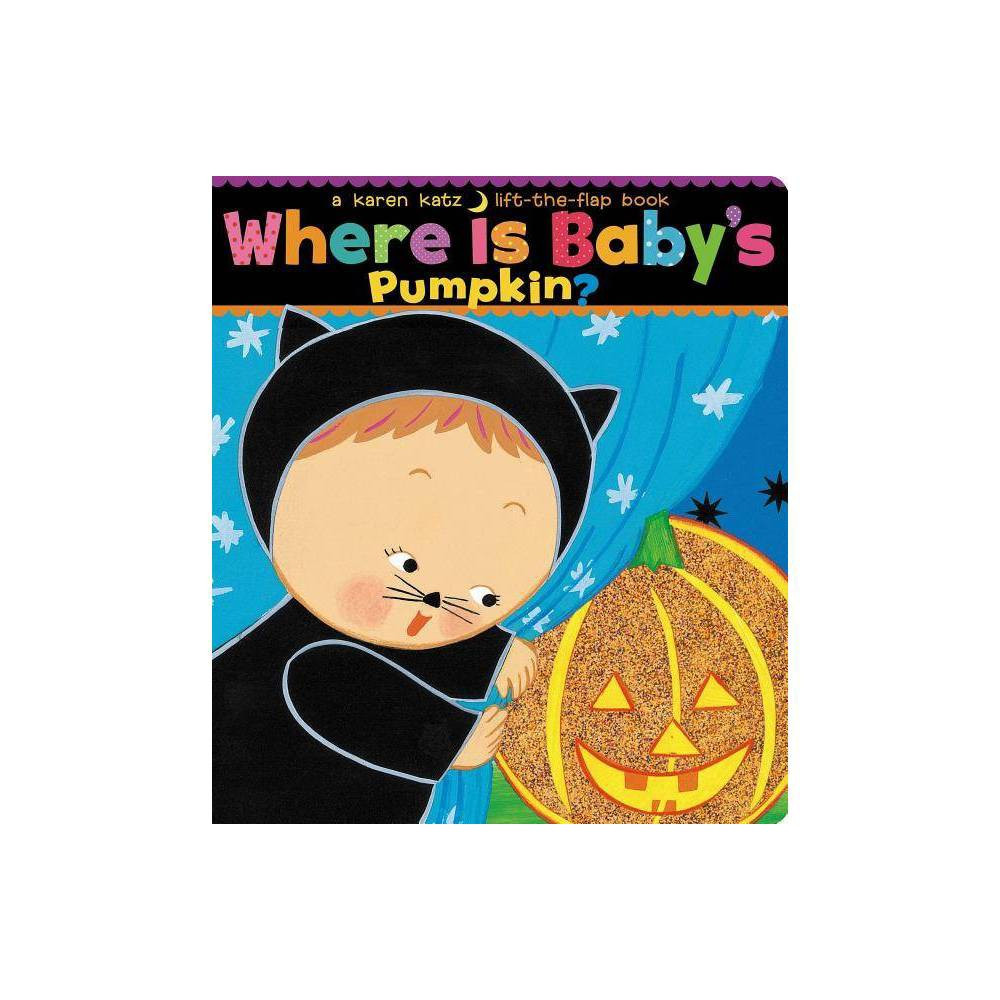 Where Is Baby's Pumpkin? ( Karen Katz Lift-the-Flap Books) by Karen Katz (Board Book) | Target