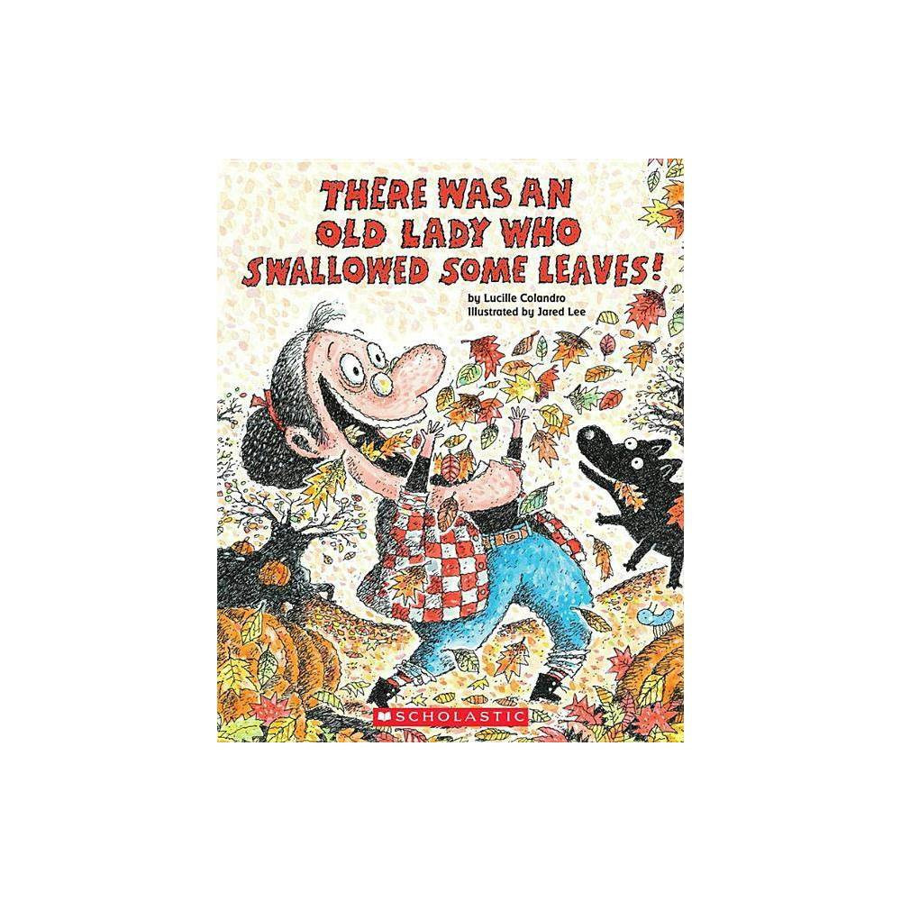 There Was an Old Lady Who Swallowed Some Leaves! - by Lucille Colandro (Paperback) | Target