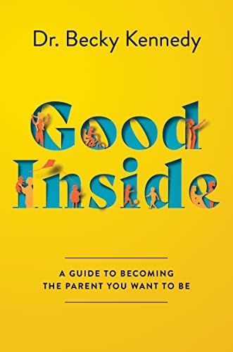 Good Inside: A Guide to Becoming the Parent You Want to Be: Kennedy, Dr. Becky: 9780063159488: Am... | Amazon (US)