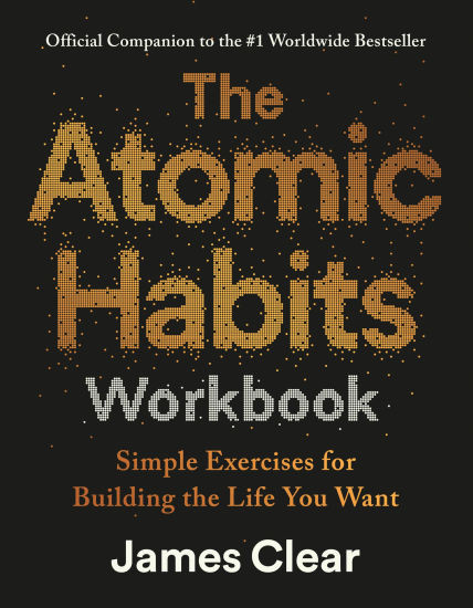 The Atomic Habits Workbook: Official Companion to the #1 Worldwide Bestseller | Barnes & Noble