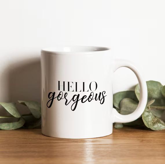 Hello Gorgeous, Cute coffee mug, Gift for her, Hello mug, Good morning mug, Coffee mug gift, Hell... | Etsy (US)