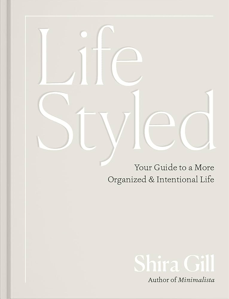 LifeStyled: Your Guide to a More Organized & Intentional Life - Kindle edition by Gill, Shira. Cr... | Amazon (US)