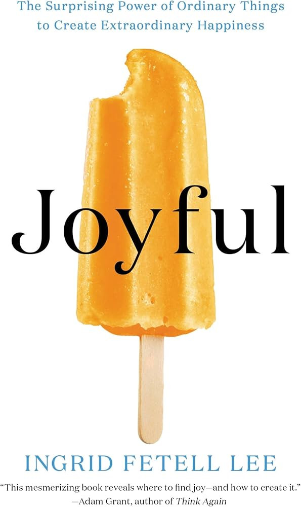 Joyful: The Surprising Power of Ordinary Things to Create Extraordinary Happiness | Amazon (US)