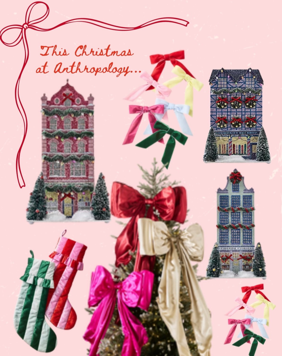 Anthropology Holiday 
Oversized bow 
Tree topper 
Striped Christmas stockings 
Montage Christmas houses 
Christmas village 
Christmas bows 
Tree decor 
Holiday decorations 

#LTKSeasonal #LTKStyleTip #LTKHome