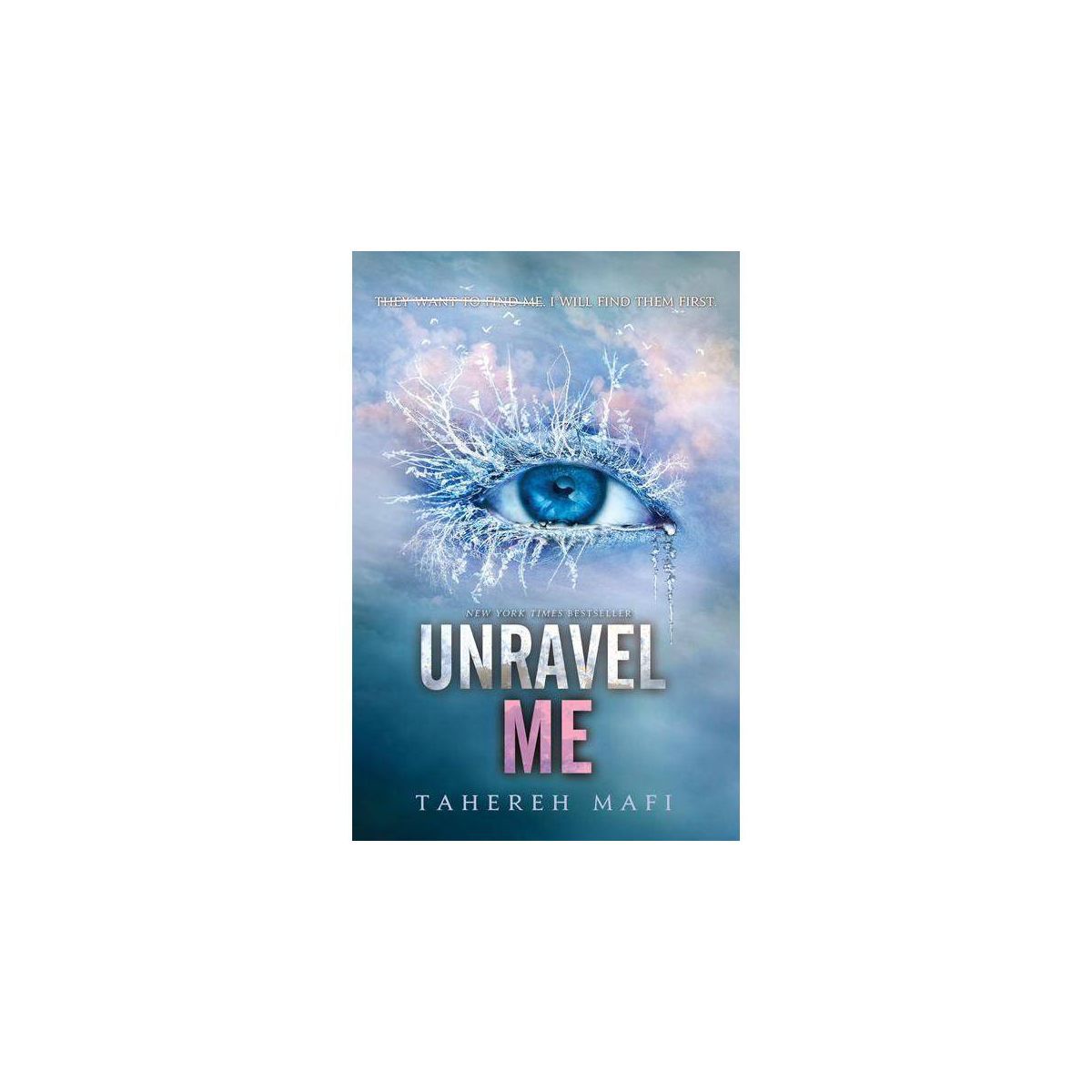 Unravel Me - (Shatter Me) by  Tahereh Mafi (Hardcover) | Target