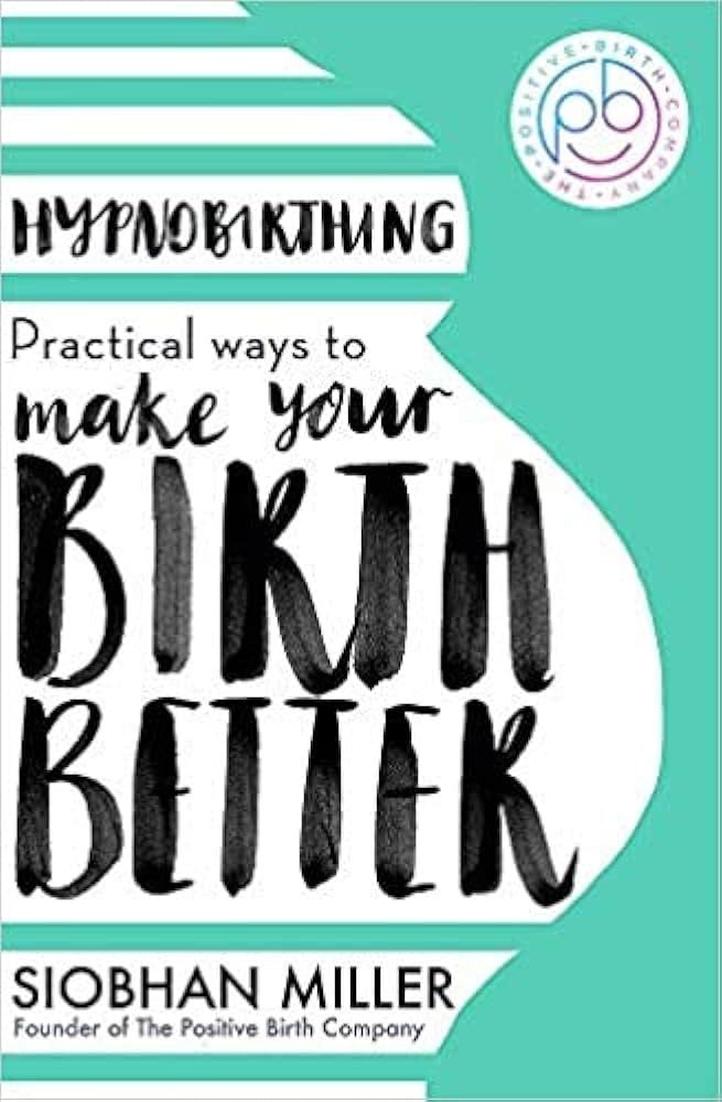 By Siobhan Miller Hypnobirthing Practical Ways to Make Your Birth Better Paperback – 4 April 20... | Amazon (UK)