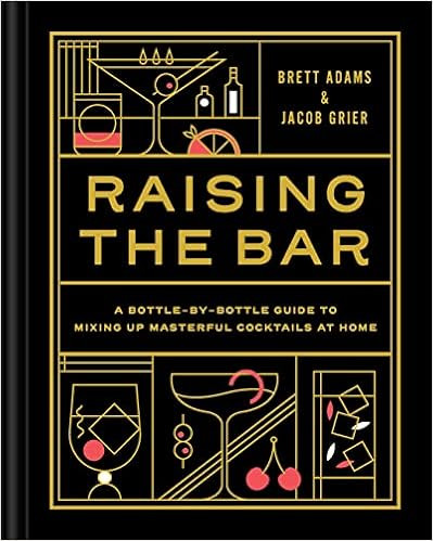 Raising the Bar: A Bottle-by-Bottle Guide to Mixing Masterful Cocktails at Home     Hardcover –... | Amazon (US)