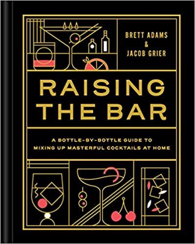 Raising the Bar: A Bottle-by-Bottle Guide to Mixing Masterful Cocktails at Home    Hardcover – ... | Amazon (US)