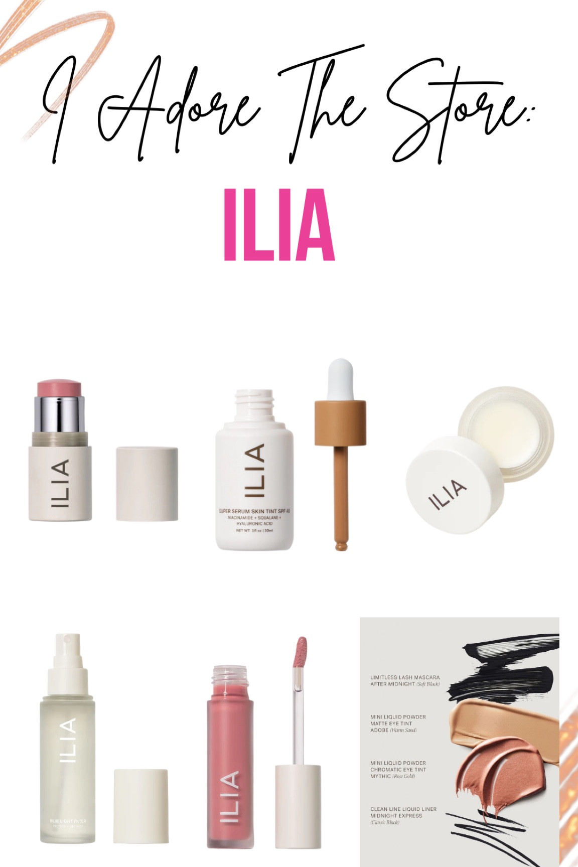 Ilia IATS
Super Serum Skin Tint SPF 40
Multi-Stick
The Eye Set
Lip Wrap Overnight Treatment
Blue light mist setting spray 
Balmy Gloss Tinted Lip Oil

#LTKFind #LTKSeasonal #LTKstyletip
