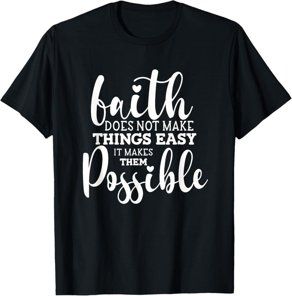 Faith Does Not Make Things Easy It Makes Them Possible T-Shirt | Amazon (US)