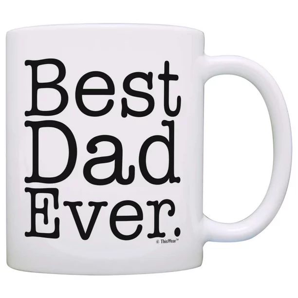 Father's Day Gift Best Dad Ever Birthday Gift New Dad Gift Coffee Mug Tea Cup White | Walmart (US)