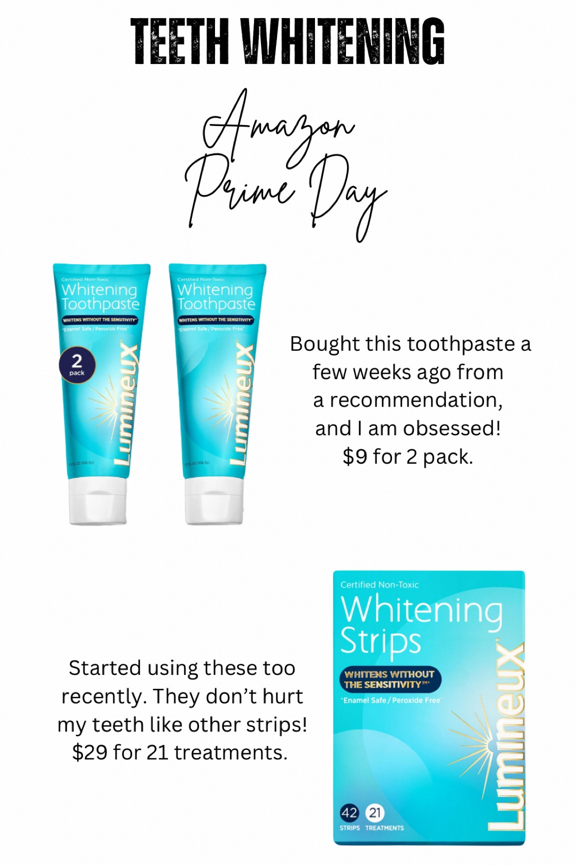 Lumineux Teeth Whitening products on sale for Amazon Prime Day! 

My teeth have never felt cleaner with this toothpaste! Been loving the strips too. 

Amazon, sale, beauty, bathroom essentialss

#LTKBeauty #LTKTravel #LTKFindsUnder50
