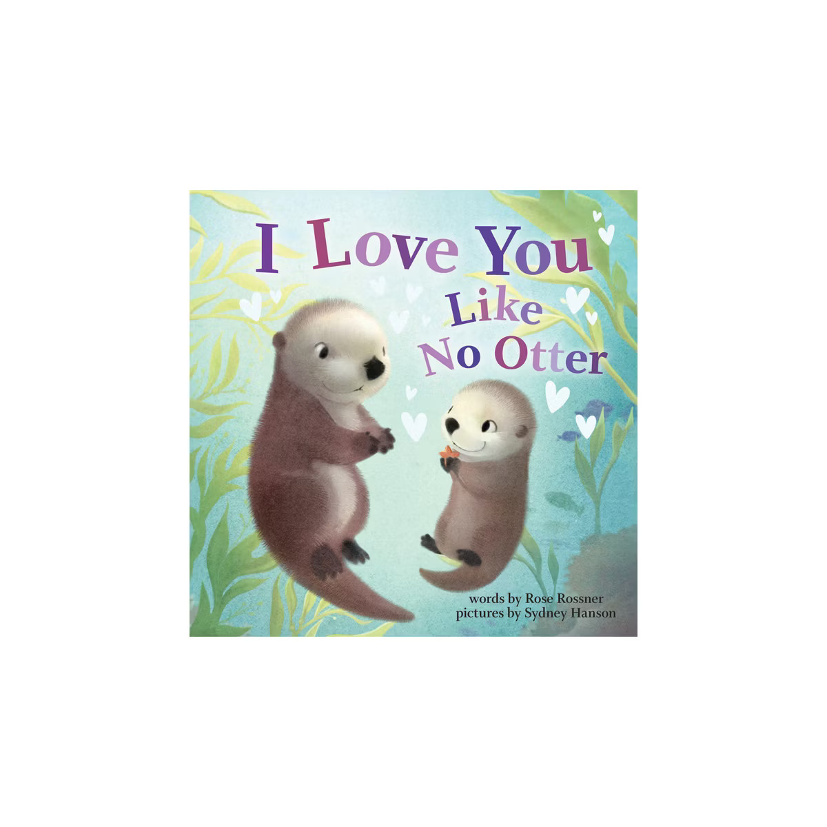 I Love You Like No Otter - by Rose Rossner (Board Book) | Target