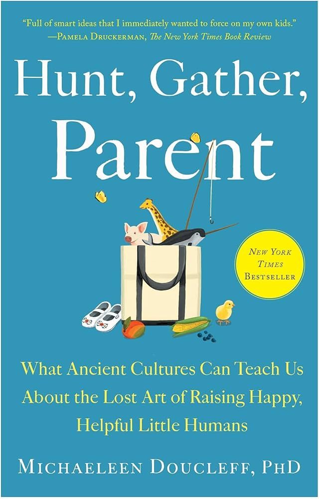 Hunt, Gather, Parent: What Ancient Cultures Can Teach Us About the Lost Art of Raising Happy, Hel... | Amazon (US)