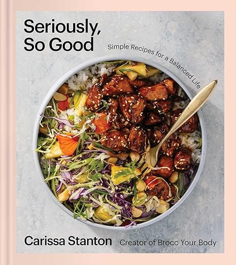 Seriously, So Good: Simple Recipes for a Balanced Life (A Cookbook) | Amazon (US)