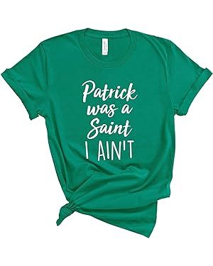 Patrick was A Saint I Ain't Shirt. Funny St. Patrick's Day Shirt. Unisex T-Shirt. St. Patty's Day... | Amazon (US)