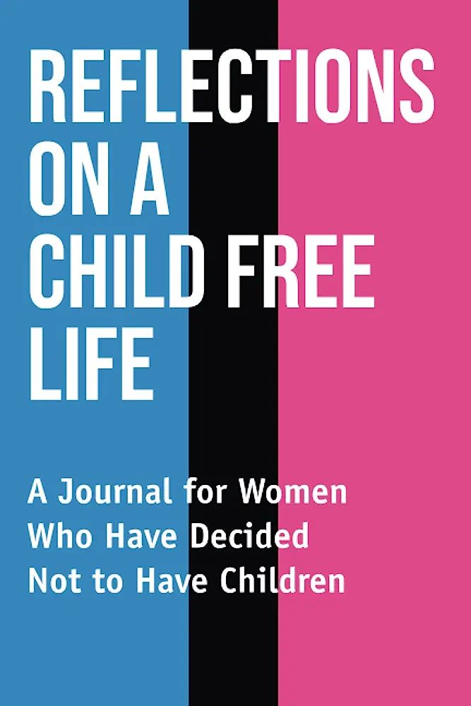 Reflections on a Childfree Life: A Journal for Woman Who Have Decided Not to Have Children: Child... | Amazon (US)