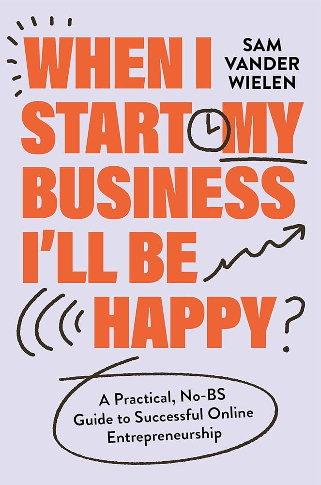 When I Start My Business, I’ll Be Happy: A Practical, No-BS Guide to Successful Online Entrepre... | Amazon (US)