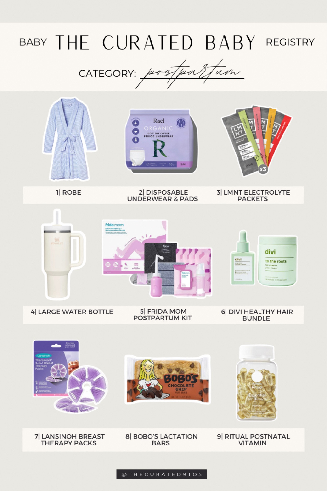 The Curated Baby Registry | 9 Must Have Items by Category | Postpartum

Baby registry, pregnancy, postpartum, postpartum cart, birth recovery, robe, lake robe, pajamas, disposable underwear, postpartum  diapers, lmnt packets, electrolytes, water bottle, Stanley, sompjy modern, Frida mom kit, Frida mom hospital gown, Frida mom ice packs, peri bottle, divi haircare, divi vitamins, lansinoh ice packs, breast therapy packs, lactation bars, Bobos oat bars, ritual postnatal vitamin, postpartum prep, nursing must haves

#LTKbaby #LTKbump