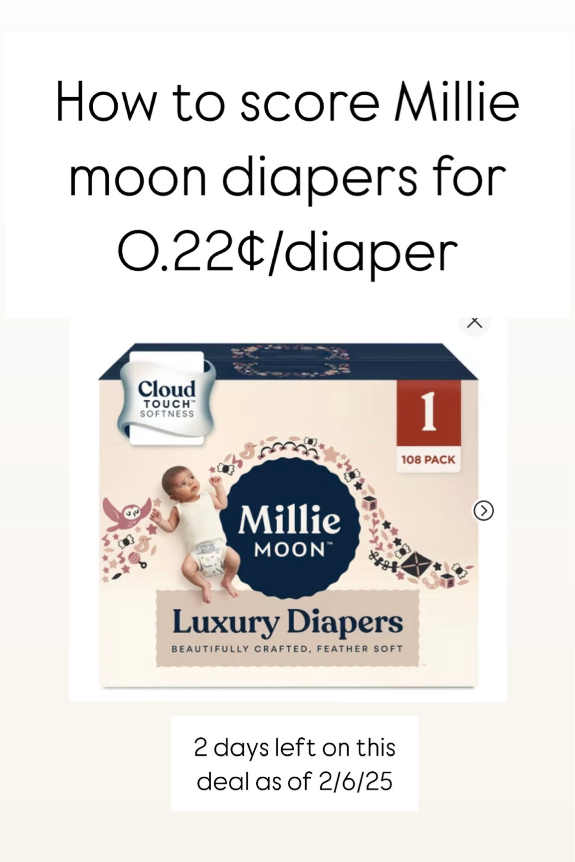 Currently at target, if you spend $50 on diapers, you get $10 off automatically. If your baby is in newborn, size 1, or size 2, then just add two of these Millie moon boxes and one of the $0.62 pack of wipes (99% water) and you’ve got Millie moon diapers for $0.22 per diaper!