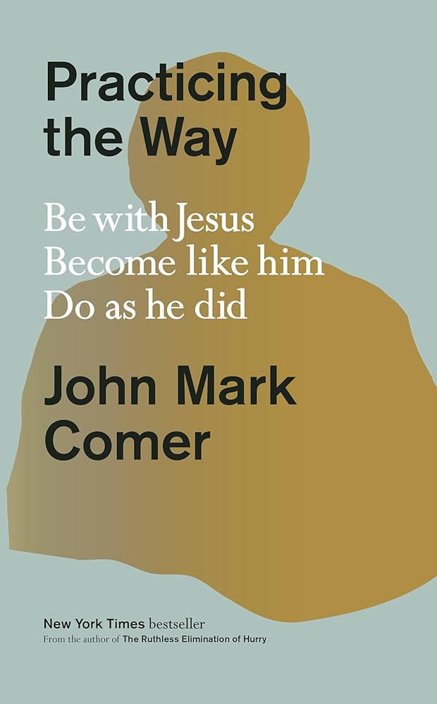 Practicing the Way: Be with Jesus. Become like him. Do as he did.: Comer, John Mark: 978059319382... | Amazon (US)