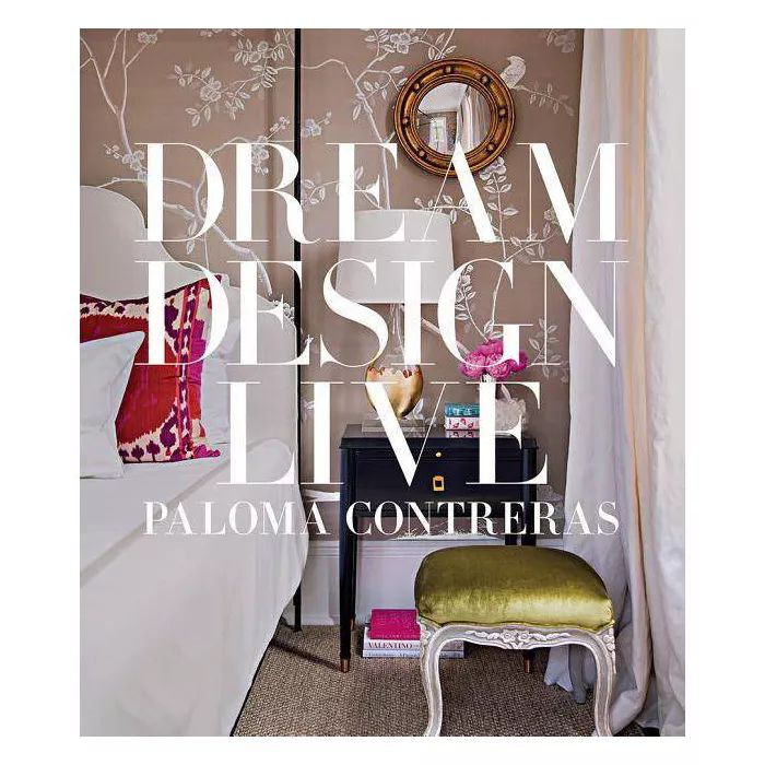 Dream Design Live - by  Paloma Contreras (Hardcover) | Target