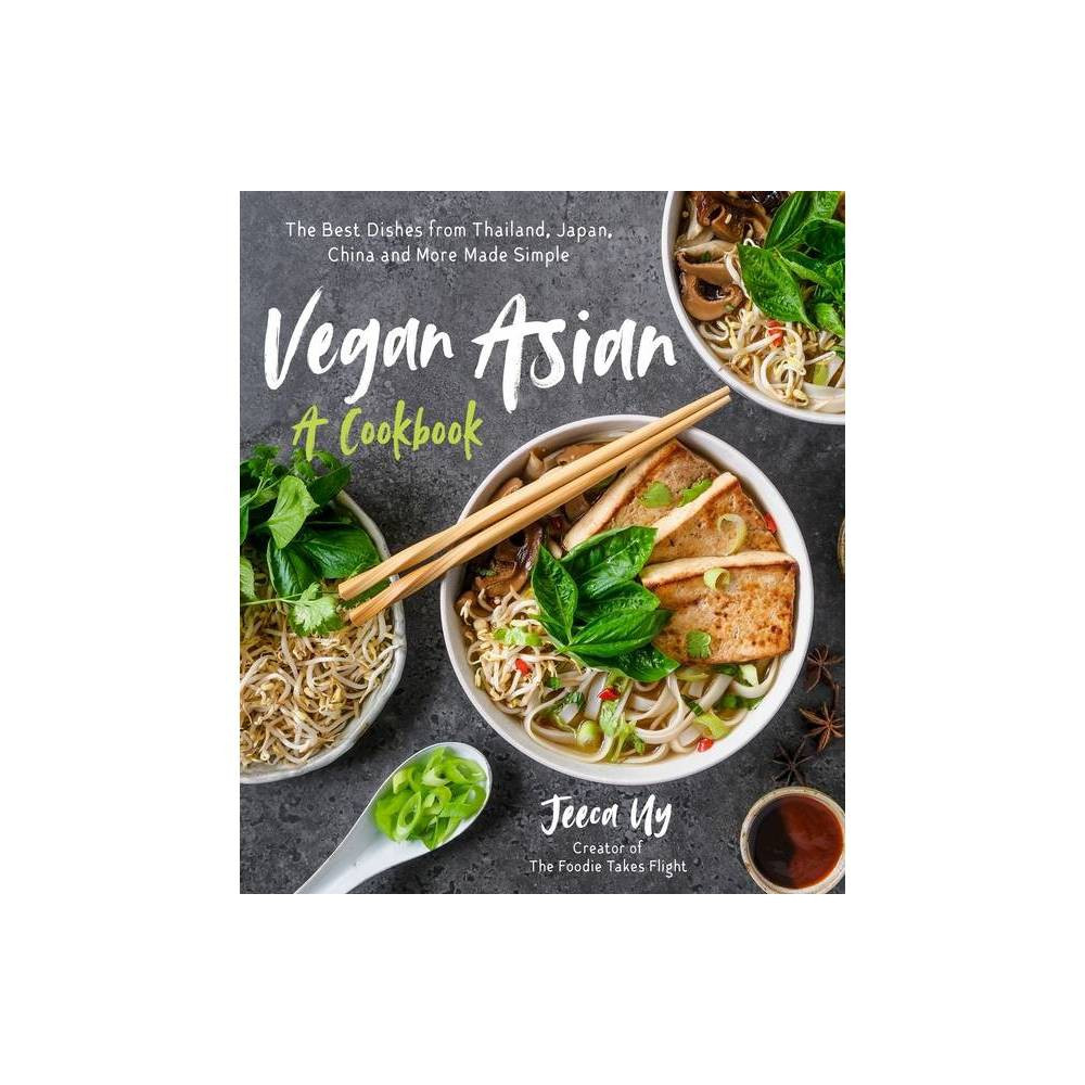 Vegan Asian: A Cookbook - by Jeeca Uy (Paperback) | Target