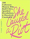 She Caused a Riot: 100 Unknown Women Who Built Cities, Sparked Revolutions, and Massively Crushed It | Amazon (US)