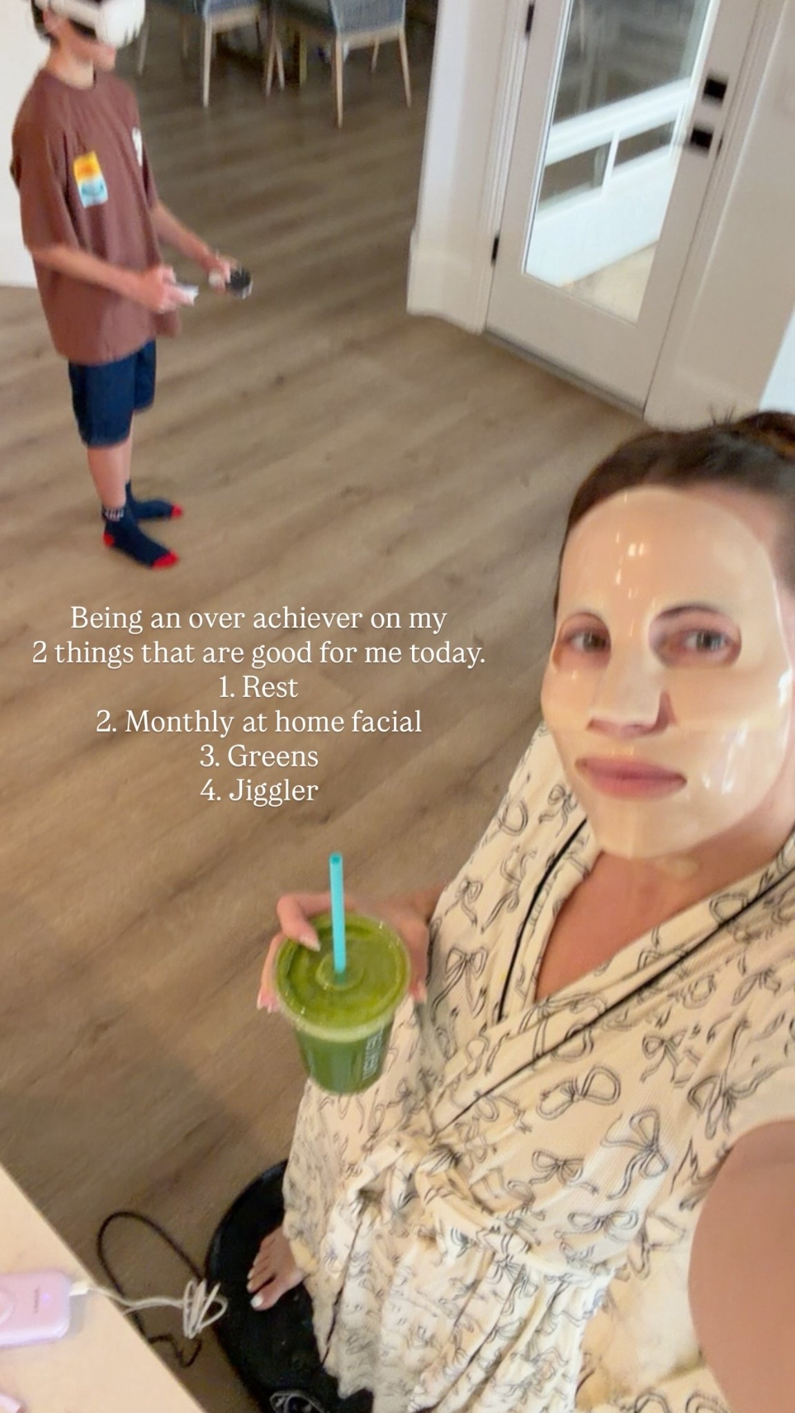 Being an over achiever on my
2 things that are good for me today. 
1. Rest
2. Monthly at home facial 
3. Greens
4. Jiggler