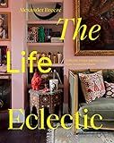 The Life Eclectic: Highly Unique Interior Designs from Around the World    Hardcover – May 17, ... | Amazon (US)