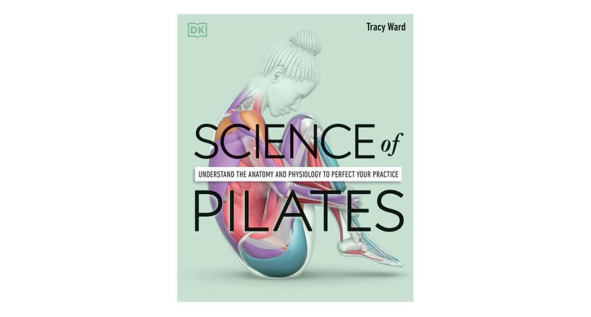 Science of Pilates: Understand the Anatomy and Physiology to Perfect Your Practice by Tracy Ward | Macy's