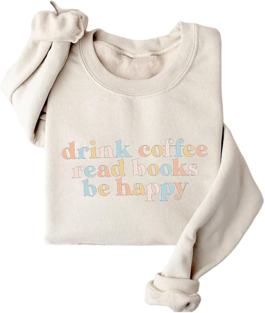 Drink Coffee Read Books Be Happy Sweatshirt Womens Funny Letter Print Shirt Casual Long Sleeve Cr... | Amazon (US)