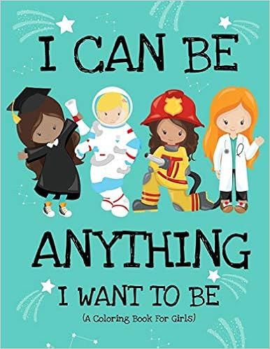 I Can Be Anything I Want To Be (A Coloring Book For Girls): Inspirational Careers Coloring Book f... | Amazon (US)