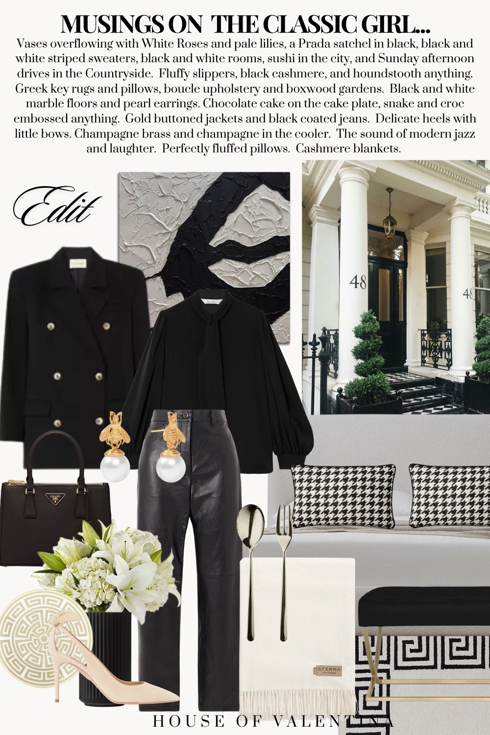 Vases overflowing with White Roses and pale lilies, a Prada satchel in black, black and white striped sweaters, black and white rooms, sushi in the city, and Sunday afternoon drives in the Countryside.  Fluffy slippers, black cashmere, and houndstooth anything.  Greek key rugs and pillows, boucle upholstery and boxwood gardens.  Black and white marble floors and pearl earrings. Chocolate cake on the cake plate, snake and croc embossed anything.  Gold buttoned jackets and black coated jeans.  Delicate heels with little bows. Champagne brass and champagne in the cooler.  The sound of modern jazz and laughter.  Perfectly fluffed pillows.  Cashmere blankets. 

#LTKHome #LTKStyleTip #LTKItBag