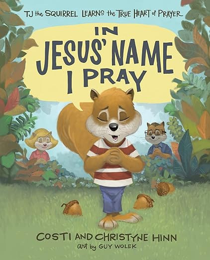 In Jesus' Name I Pray: TJ the Squirrel Learns the True Heart of Prayer     Hardcover – Picture ... | Amazon (US)
