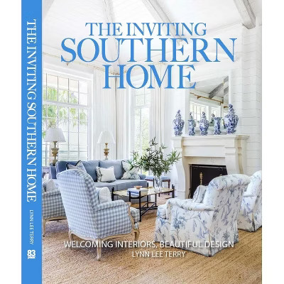The Inviting Southern Home - by  Lynn Terry (Hardcover) | Target