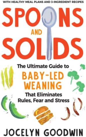 Spoons and Solids: The Ultimate Guide to Baby-Led Weaning That Eliminates Rules, Fear, and Stress | Amazon (US)