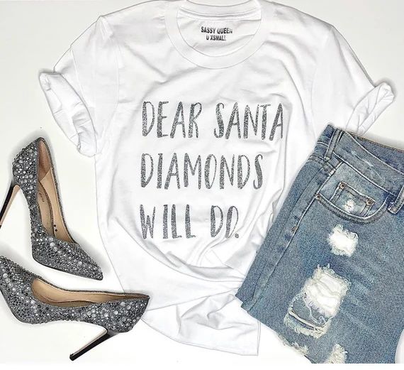 Dear Santa, Diamonds will do. / Graphic Tee / Sweatshirt / T-shirt / TopChristmas / Top / TShirt | Etsy (US)